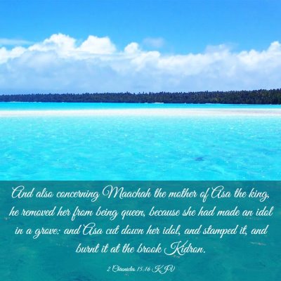 Picture 03 - 2 Chronicles 15:16 KJV - And also concerning Maachah the mother of Asa the - Bible Verse Picture