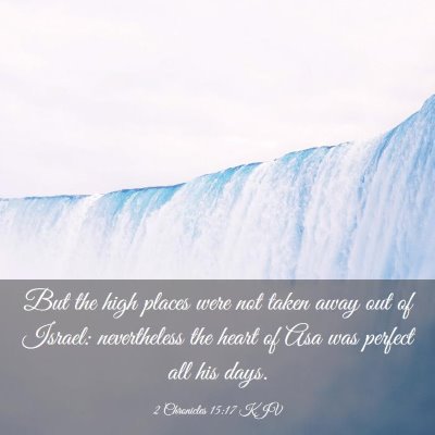 Picture 03 - 2 Chronicles 15:17 KJV - But the high places were not taken away out of - Bible Verse Picture