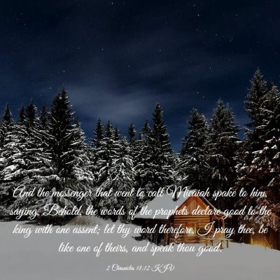 Picture 03 - 2 Chronicles 18:12 KJV - And the messenger that went to call Micaiah spake - Bible Verse Picture