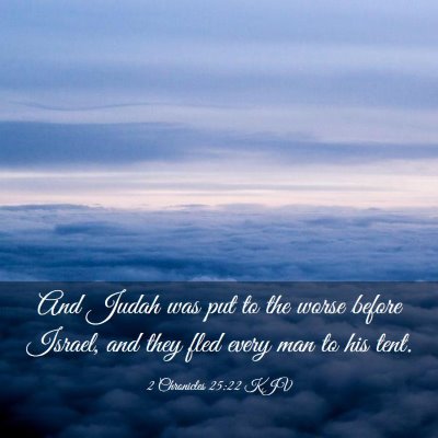 Picture 03 - 2 Chronicles 25:22 KJV - And Judah was put to the worse before Israel, and - Bible Verse Picture