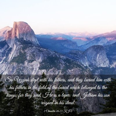 Picture 03 - 2 Chronicles 26:23 KJV - So Uzziah slept with his fathers, and they buried - Bible Verse Picture