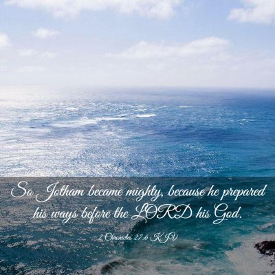 Picture 03 - 2 Chronicles 27:6 KJV - So Jotham became mighty, because he prepared his - Bible Verse Picture