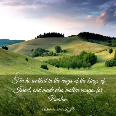 Picture 03 - 2 Chronicles 28:2 KJV - For he walked in the ways of the kings of Israel, - Bible Verse Picture