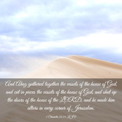 Picture 03 - 2 Chronicles 28:24 KJV - And Ahaz gathered together the vessels of the - Bible Verse Picture