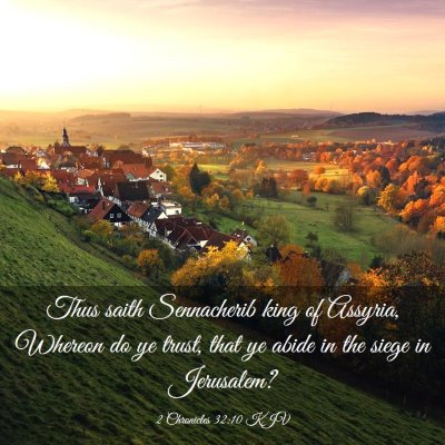 Picture 03 - 2 Chronicles 32:10 KJV - Thus saith Sennacherib king of Assyria, Whereon - Bible Verse Picture