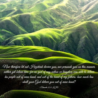 Picture 03 - 2 Chronicles 32:15 KJV - Now therefore let not Hezekiah deceive you, nor - Bible Verse Picture