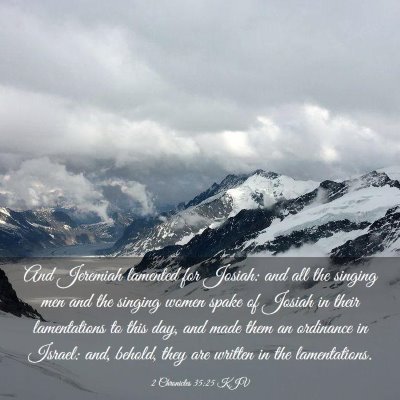 Picture 03 - 2 Chronicles 35:25 KJV - And Jeremiah lamented for Josiah: and all the - Bible Verse Picture