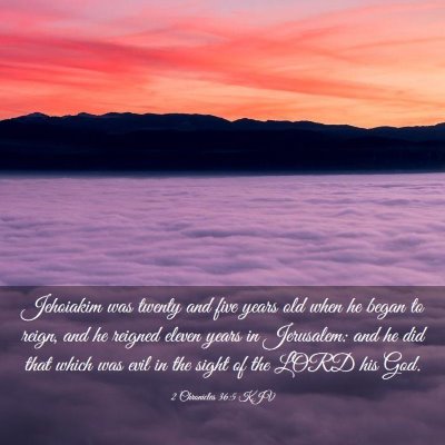Picture 03 - 2 Chronicles 36:5 KJV - Jehoiakim was twenty and five years old when he - Bible Verse Picture