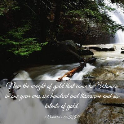 Picture 03 - 2 Chronicles 9:13 KJV - Now the weight of gold that came to Solomon in - Bible Verse Picture