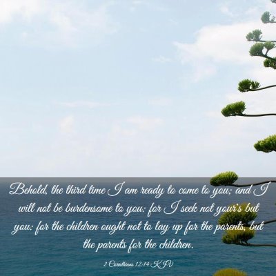 Picture 03 - 2 Corinthians 12:14 KJV - Behold, the third time I am ready to come to you; - Bible Verse Picture