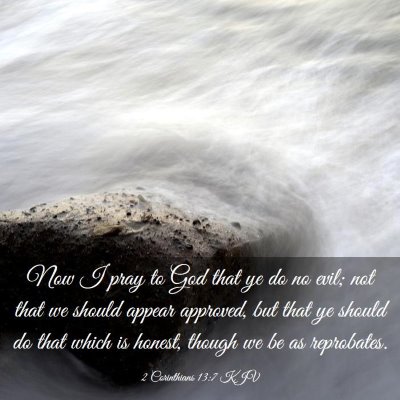 Picture 03 - 2 Corinthians 13:7 KJV - Now I pray to God that ye do no evil; not that we - Bible Verse Picture