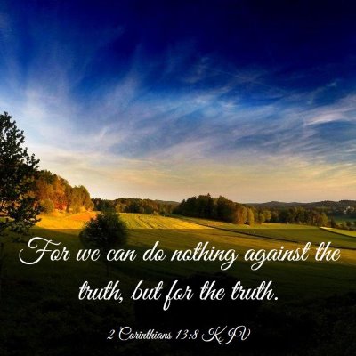 Picture 03 - 2 Corinthians 13:8 KJV - For we can do nothing against the truth, but for - Bible Verse Picture
