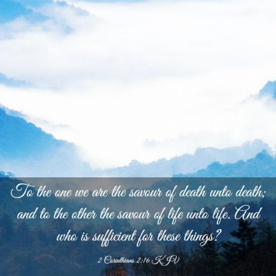 Picture 03 - 2 Corinthians 2:16 KJV - To the one we are the savour of death unto death; - Bible Verse Picture