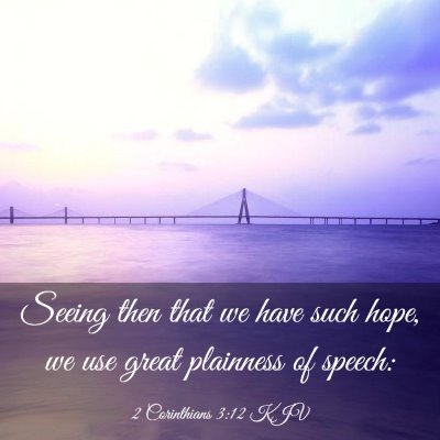 Picture 03 - 2 Corinthians 3:12 KJV - Seeing then that we have such hope, we use great - Bible Verse Picture