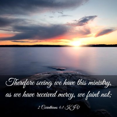Picture 03 - 2 Corinthians 4:1 KJV - Therefore seeing we have this ministry, as we - Bible Verse Picture