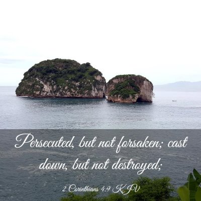 Picture 03 - 2 Corinthians 4:9 KJV - Persecuted, but not forsaken; cast down, but not - Bible Verse Picture