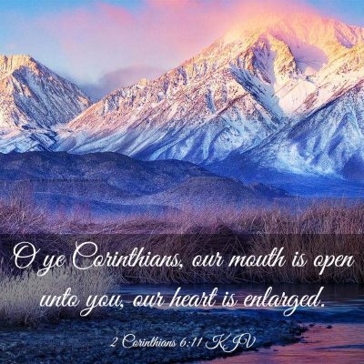 Picture 03 - 2 Corinthians 6:11 KJV - O ye Corinthians, our mouth is open unto you, our - Bible Verse Picture