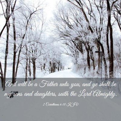 Picture 03 - 2 Corinthians 6:18 KJV - And will be a Father unto you, and ye shall be my - Bible Verse Picture