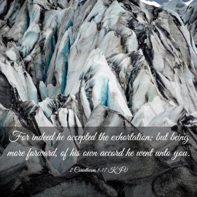 Picture 03 - 2 Corinthians 8:17 KJV - For indeed he accepted the exhortation; but being - Bible Verse Picture