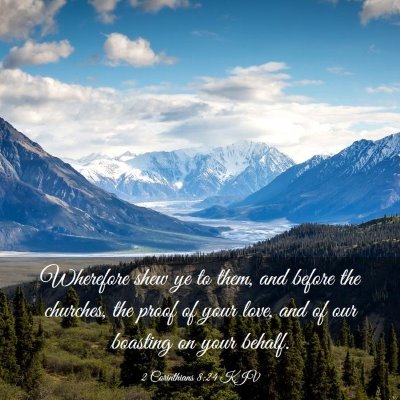 Picture 03 - 2 Corinthians 8:24 KJV - Wherefore shew ye to them, and before the - Bible Verse Picture