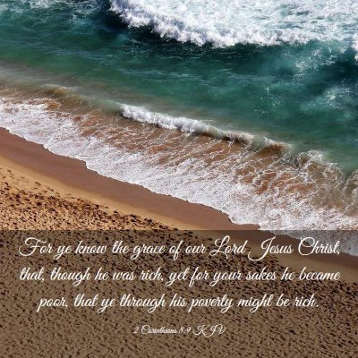 Picture 03 - 2 Corinthians 8:9 KJV - For ye know the grace of our Lord Jesus Christ, - Bible Verse Picture
