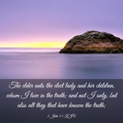 Picture 03 - 2 John 1:1 KJV - The elder unto the elect lady and her children, - Bible Verse Picture