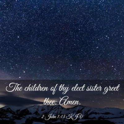 Picture 03 - 2 John 1:13 KJV - The children of thy elect sister greet thee. - Bible Verse Picture