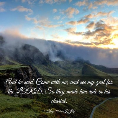 Picture 03 - 2 Kings 10:16 KJV - And he said, Come with me, and see my zeal for - Bible Verse Picture