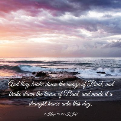 Picture 03 - 2 Kings 10:27 KJV - And they brake down the image of Baal, and brake - Bible Verse Picture