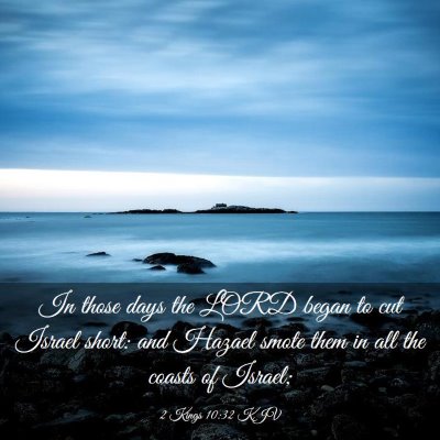 Picture 03 - 2 Kings 10:32 KJV - In those days the LORD began to cut Israel short: - Bible Verse Picture