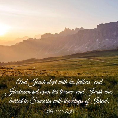 Picture 03 - 2 Kings 13:13 KJV - And Joash slept with his fathers; and Jeroboam - Bible Verse Picture