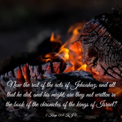 Picture 03 - 2 Kings 13:8 KJV - Now the rest of the acts of Jehoahaz, and all - Bible Verse Picture