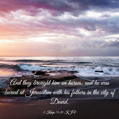 Picture 03 - 2 Kings 14:20 KJV - And they brought him on horses: and he was buried - Bible Verse Picture