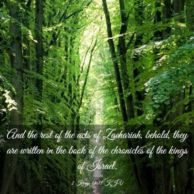 Picture 03 - 2 Kings 15:11 KJV - And the rest of the acts of Zachariah, behold, - Bible Verse Picture