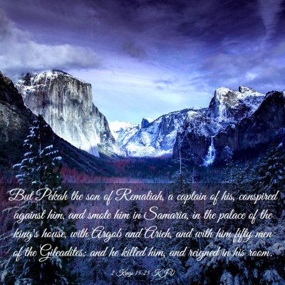 Picture 03 - 2 Kings 15:25 KJV - But Pekah the son of Remaliah, a captain of his, - Bible Verse Picture