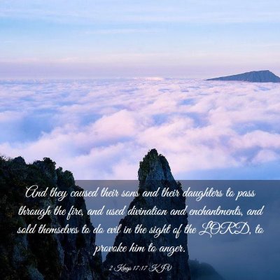 Picture 03 - 2 Kings 17:17 KJV - And they caused their sons and their daughters to - Bible Verse Picture