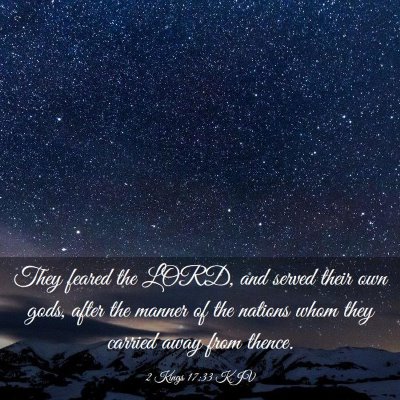 Picture 03 - 2 Kings 17:33 KJV - They feared the LORD, and served their own gods, - Bible Verse Picture