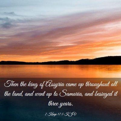 Picture 03 - 2 Kings 17:5 KJV - Then the king of Assyria came up throughout all - Bible Verse Picture