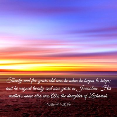 Picture 03 - 2 Kings 18:2 KJV - Twenty and five years old was he when he began to - Bible Verse Picture