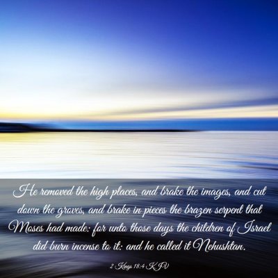 Picture 03 - 2 Kings 18:4 KJV - He removed the high places, and brake the images, - Bible Verse Picture