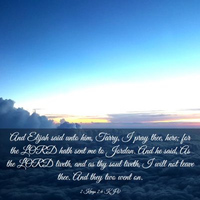 Picture 03 - 2 Kings 2:6 KJV - And Elijah said unto him, Tarry, I pray thee, - Bible Verse Picture