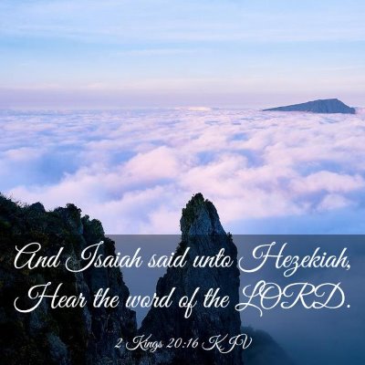 Picture 03 - 2 Kings 20:16 KJV - And Isaiah said unto Hezekiah, Hear the word of - Bible Verse Picture