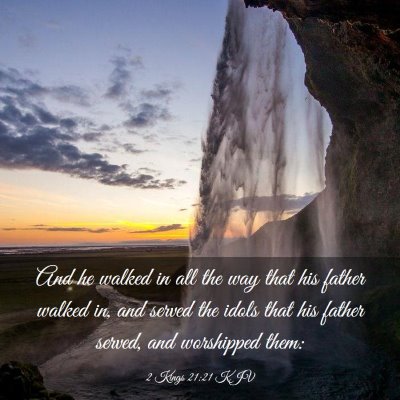 Picture 03 - 2 Kings 21:21 KJV - And he walked in all the way that his father - Bible Verse Picture