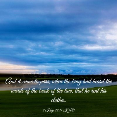 Picture 03 - 2 Kings 22:11 KJV - And it came to pass, when the king had heard the - Bible Verse Picture
