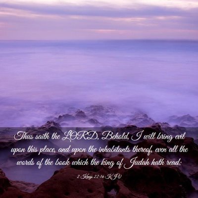 Picture 03 - 2 Kings 22:16 KJV - Thus saith the LORD, Behold, I will bring evil - Bible Verse Picture