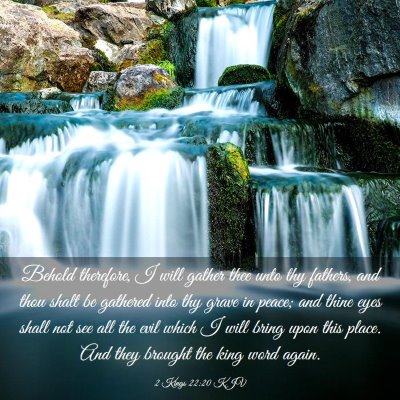 Picture 03 - 2 Kings 22:20 KJV - Behold therefore, I will gather thee unto thy - Bible Verse Picture