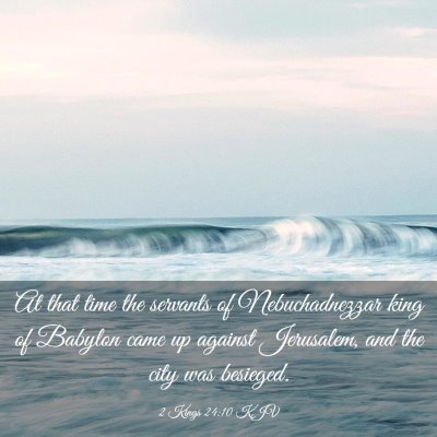 Picture 03 - 2 Kings 24:10 KJV - At that time the servants of Nebuchadnezzar king - Bible Verse Picture
