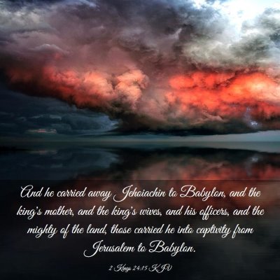 Picture 03 - 2 Kings 24:15 KJV - And he carried away Jehoiachin to Babylon, and - Bible Verse Picture