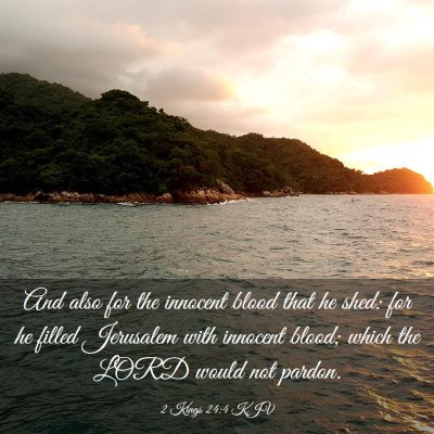 Picture 03 - 2 Kings 24:4 KJV - And also for the innocent blood that he shed: for - Bible Verse Picture