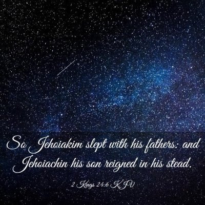 Picture 03 - 2 Kings 24:6 KJV - So Jehoiakim slept with his fathers: and - Bible Verse Picture